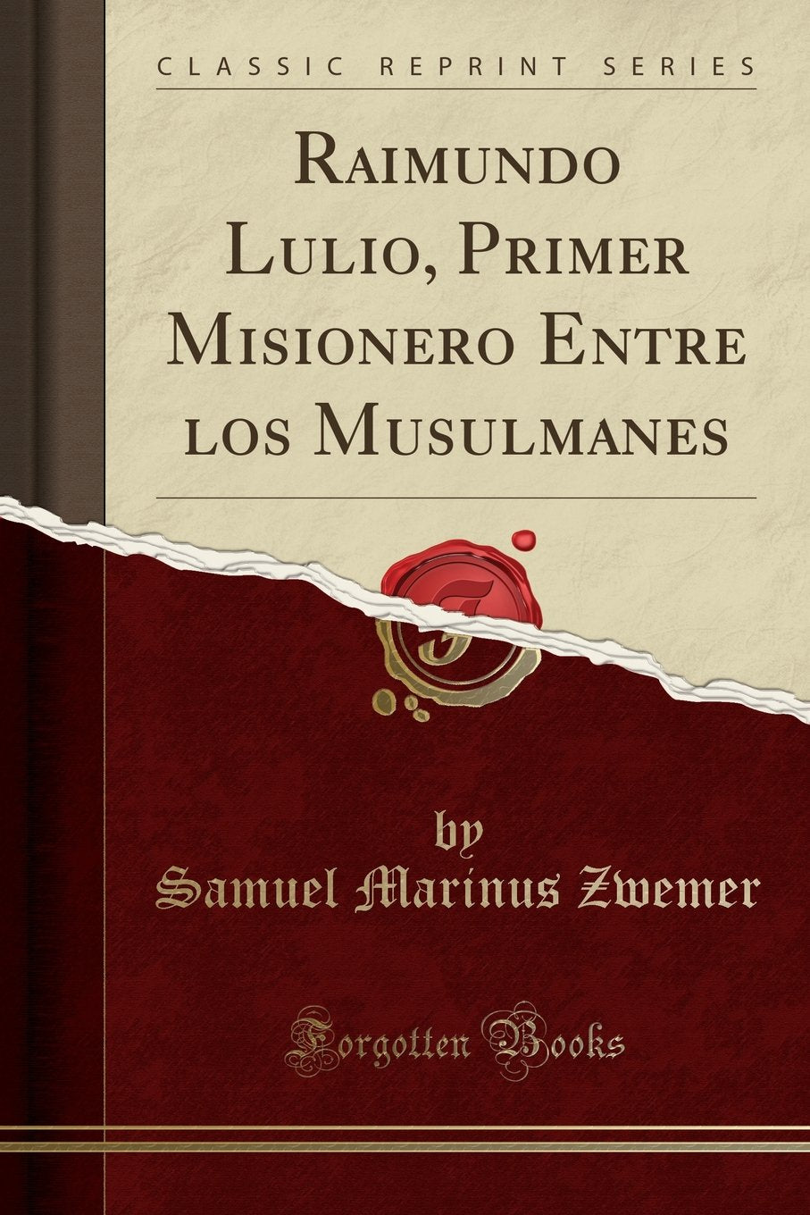 Raimundo Lulio: Primer misionero cristiano entre musulmanes/ Samuel Ma