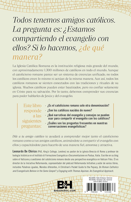 Dile a tu amigo católico: Cómo tener conversaciones sobre el evangelio con amor/ Leonardo De Chirico
