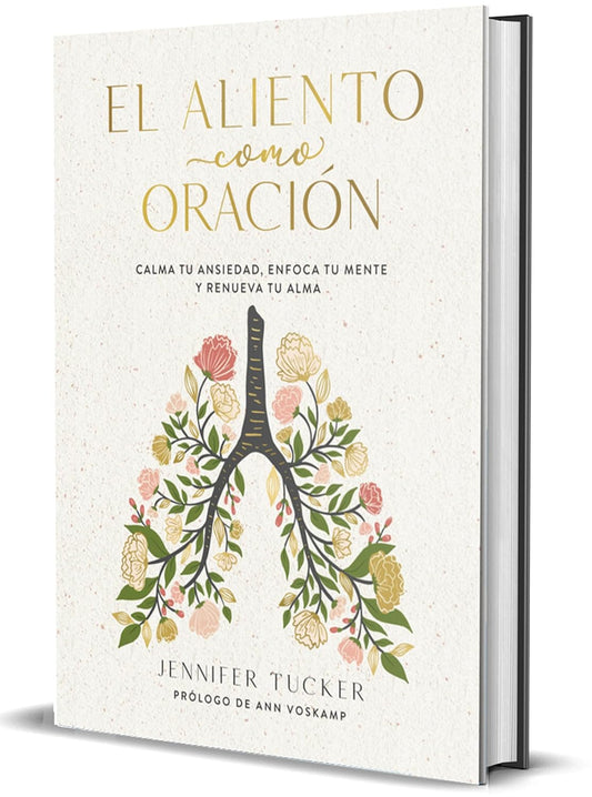 El aliento como oración: Calma tu ansiedad, enfoca tu mente y renueva tu alma/ Jennifer Tucker