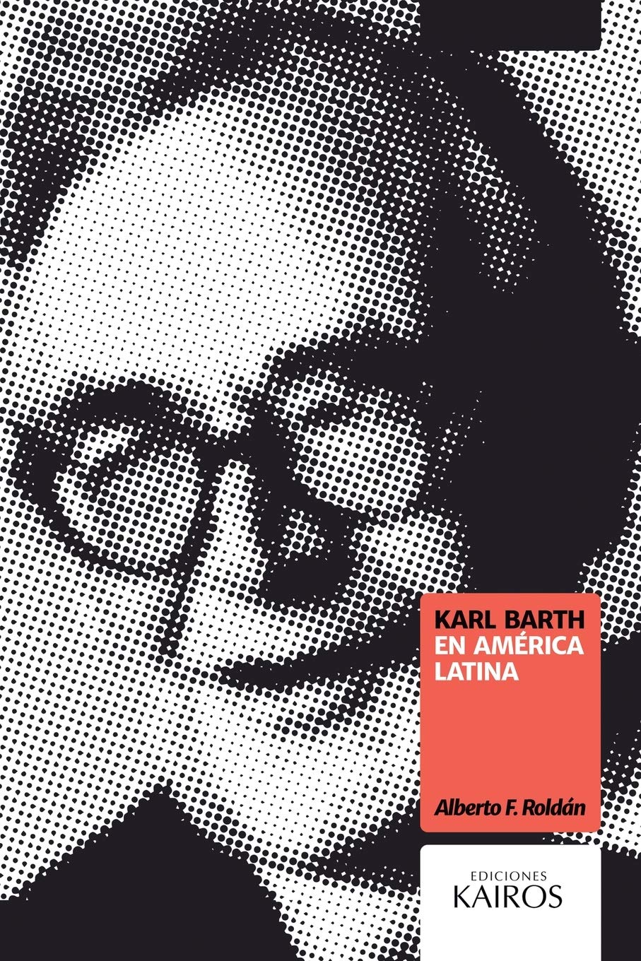 Karl Barth en América Latina/ Alberto F. Roldan