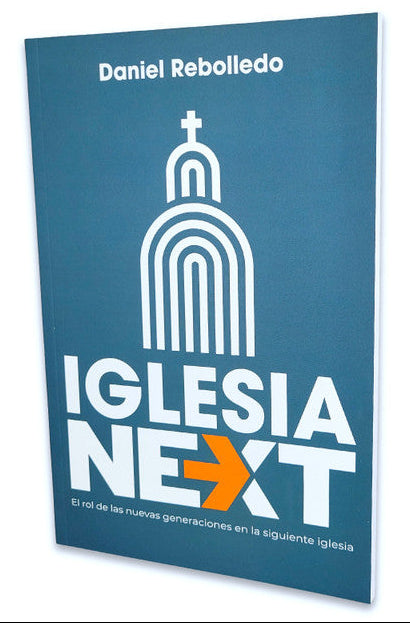 Iglesia next: El rol de las nuevas generaciones en la siguiente iglesia/ Daniel Rebolledo