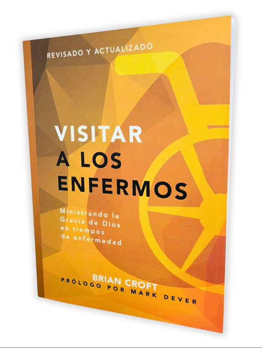 Visitar a los enfermos: Ministrando la gracia de Dios en tiempos de enfermedad (Pastoreo práctico)/ Brian Croft