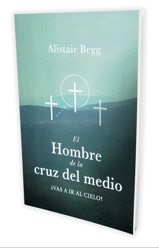 El hombre de la cruz del medio: ¿Vas a ir al cielo?/ Alistair Begg