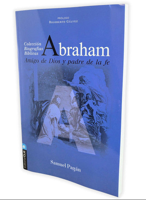 Abraham: Amigo de Dios y padre de la fe/ Samuel Pagan