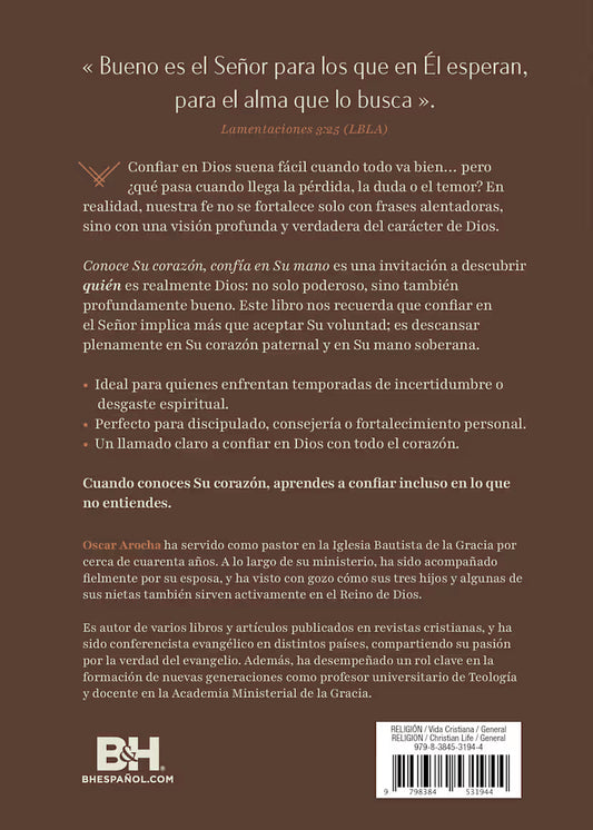 Conoce Su corazón, confía en Su mano: Aprende a caminar por fe en senderos oscuros/ Oscar Arocha
