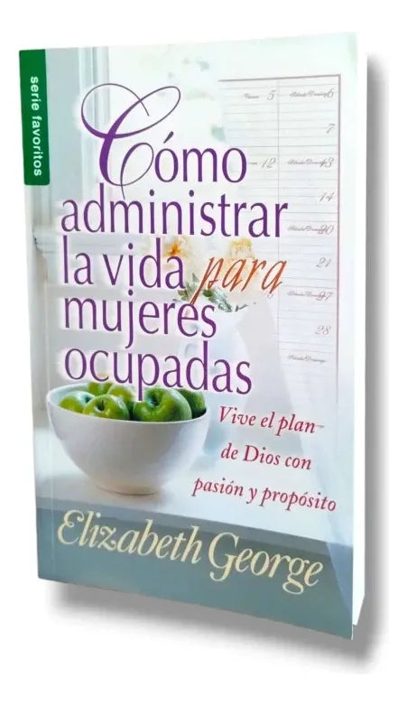 Como administrar la vida para mujeres ocupadas favoritos/ Elizabeth George/ Unilit