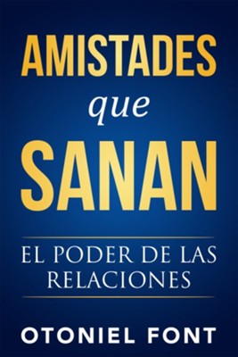 Amistades que sanan: El poder de las relaciones / Otoniel Font